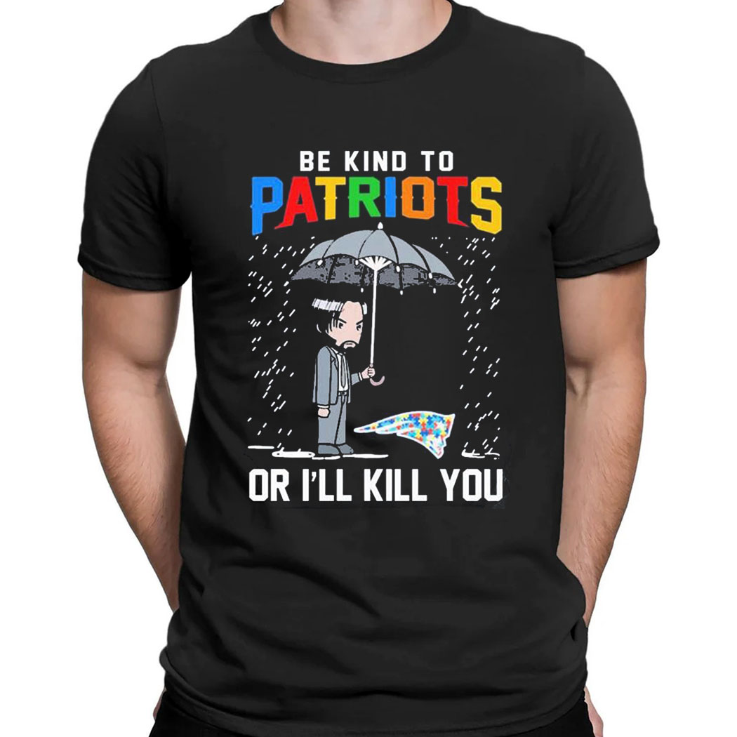 John Wick Be Kind Autism New England Patriots Or Ill Kill You T-shirt