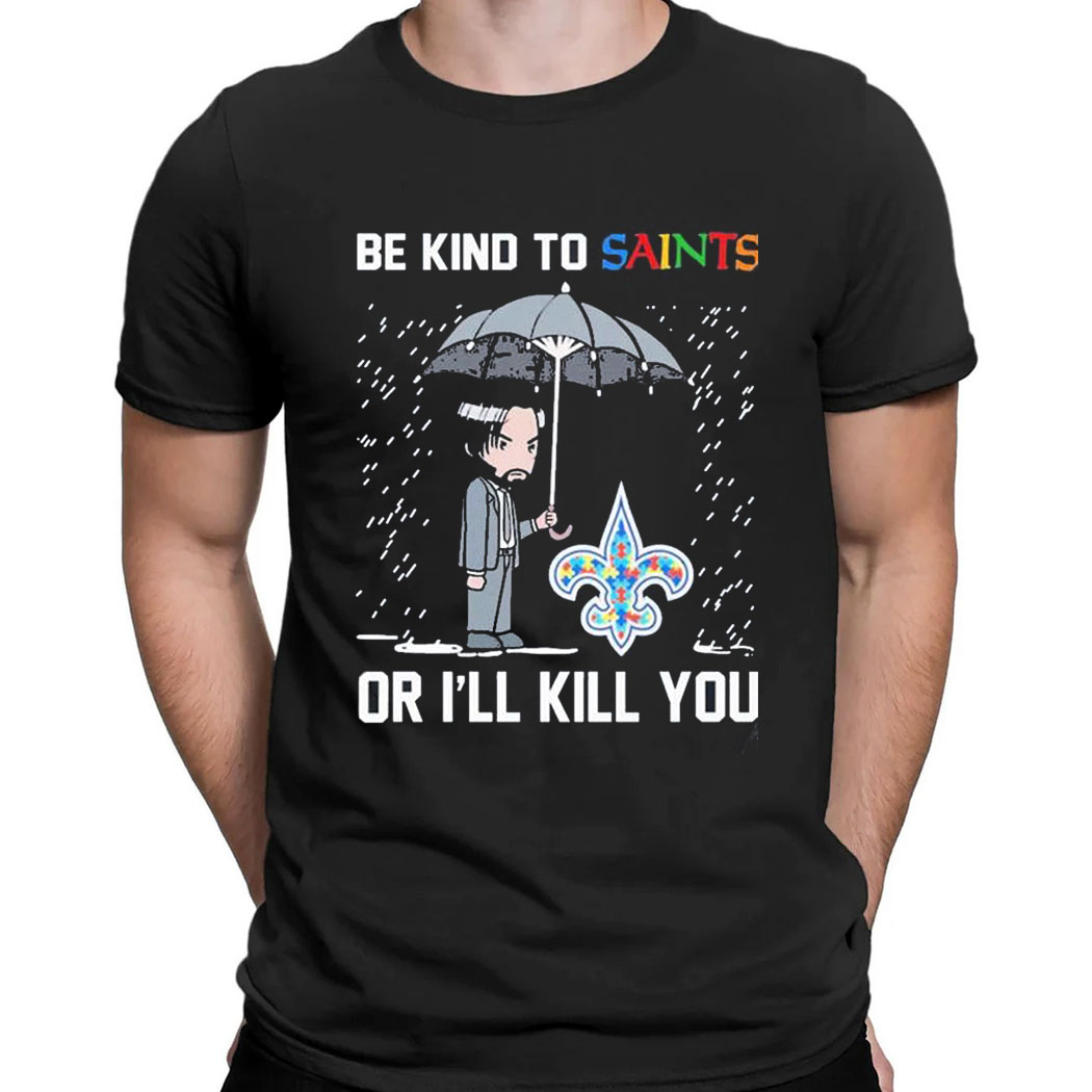 John Wick Be Kind Autism New Orleans Saints Or Ill Kill You T-shirt