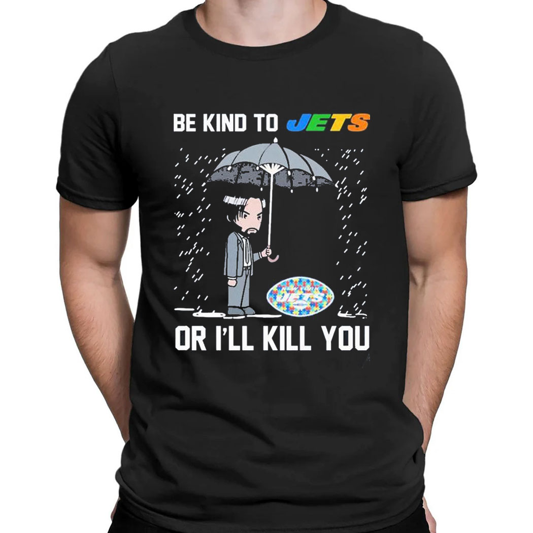 John Wick Be Kind Autism New York Jets Or Ill Kill You T-shirt