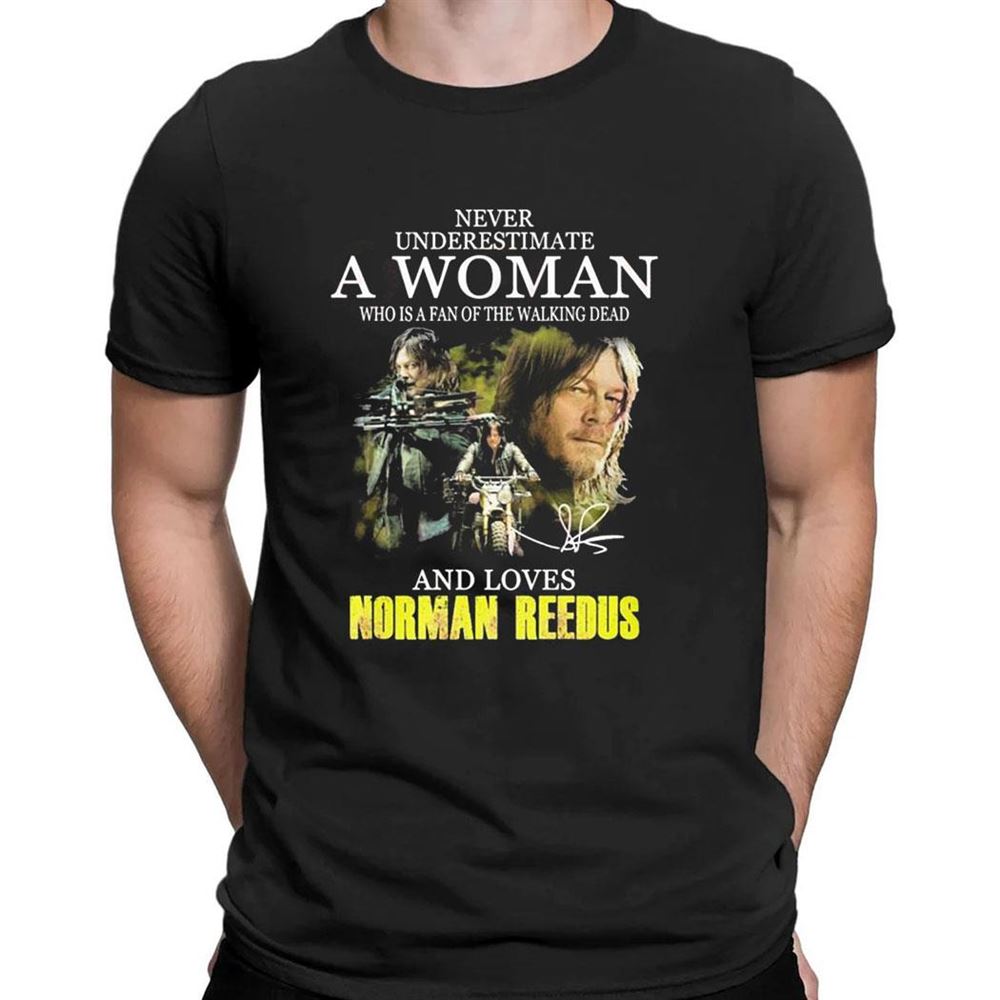 Norman Reedus Never Underestimate A Woman Who Is A Fan Of The Walking Dead And Loves 2023 T-shirt