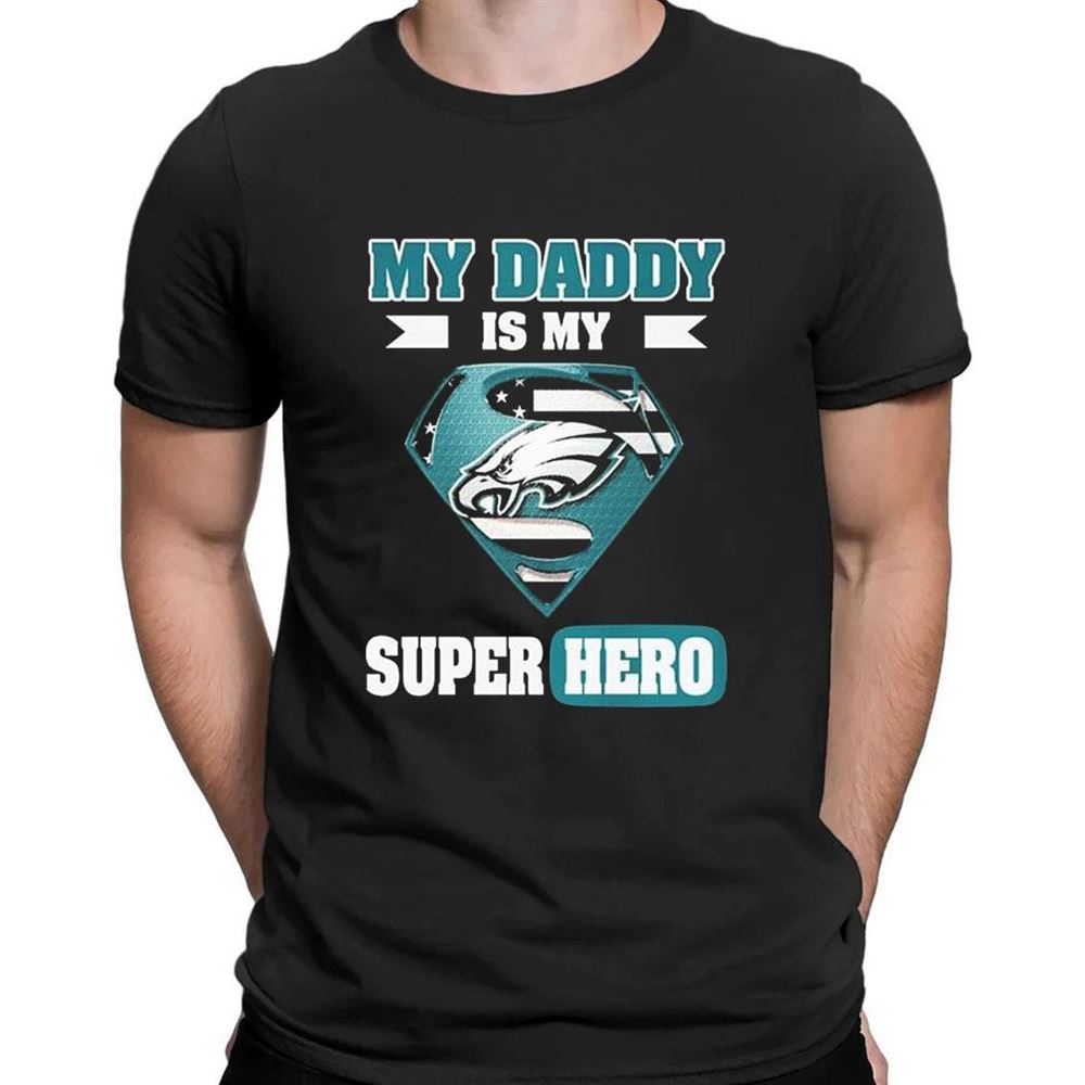 Philadelphia Eagles My Daddy Is My Super Hero T-shirt