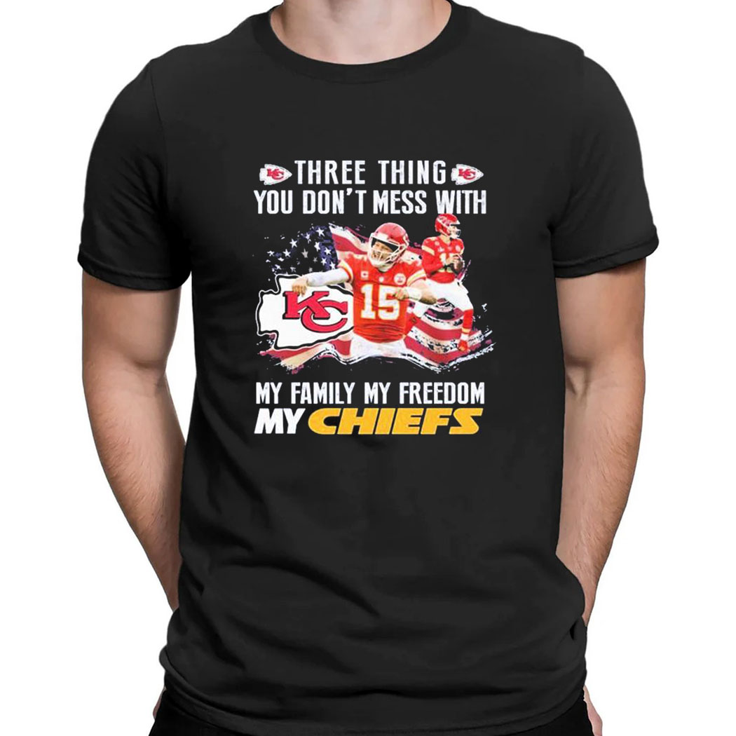 Three Thing You Dont Mess With My Family My Freedom My Kansas City Chiefs T-shirt