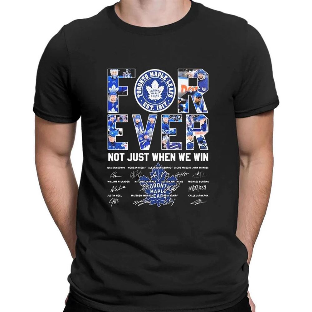 Toronto Maple Leafs Forever Not Just When We Win Signatures 2023 T-shirt