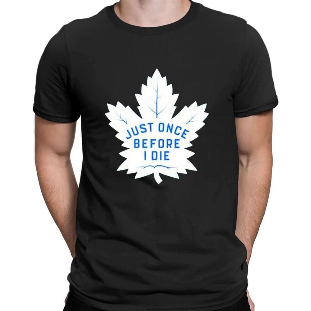 Toronto Maple Leafs Just Once Before I Die 2023 Playoff T-shirt