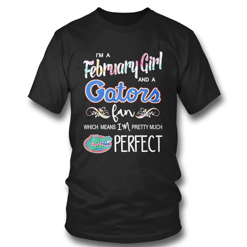 Im A February Girl And A Notre Dame Fighting Irish Fan Which Means Im Pretty Much Perfect Shirt