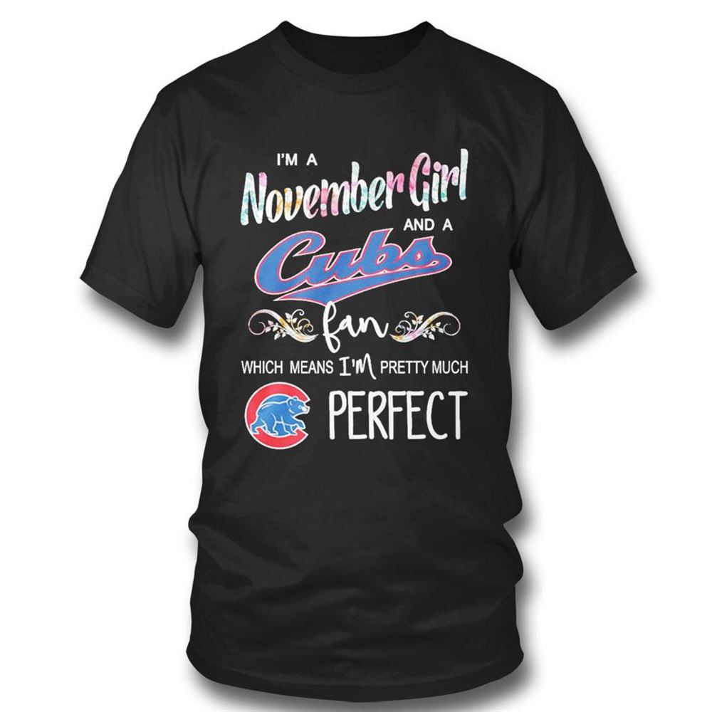 Im A October Girl And A Chicago Cubs Fan Which Means Im Pretty Much Perfect Shirt