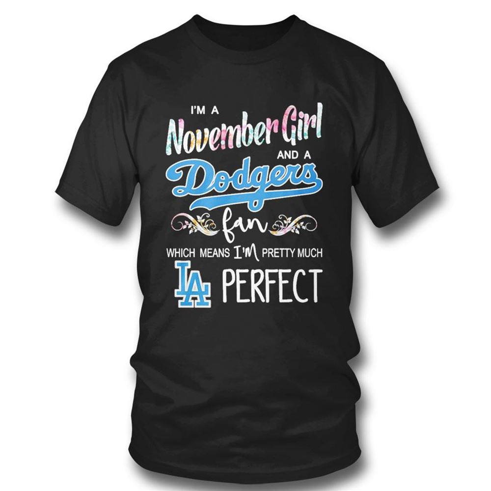 Im A November Girl And A Los Angeles Dodgers Fan Which Means Im Pretty Much Perfect Shirt