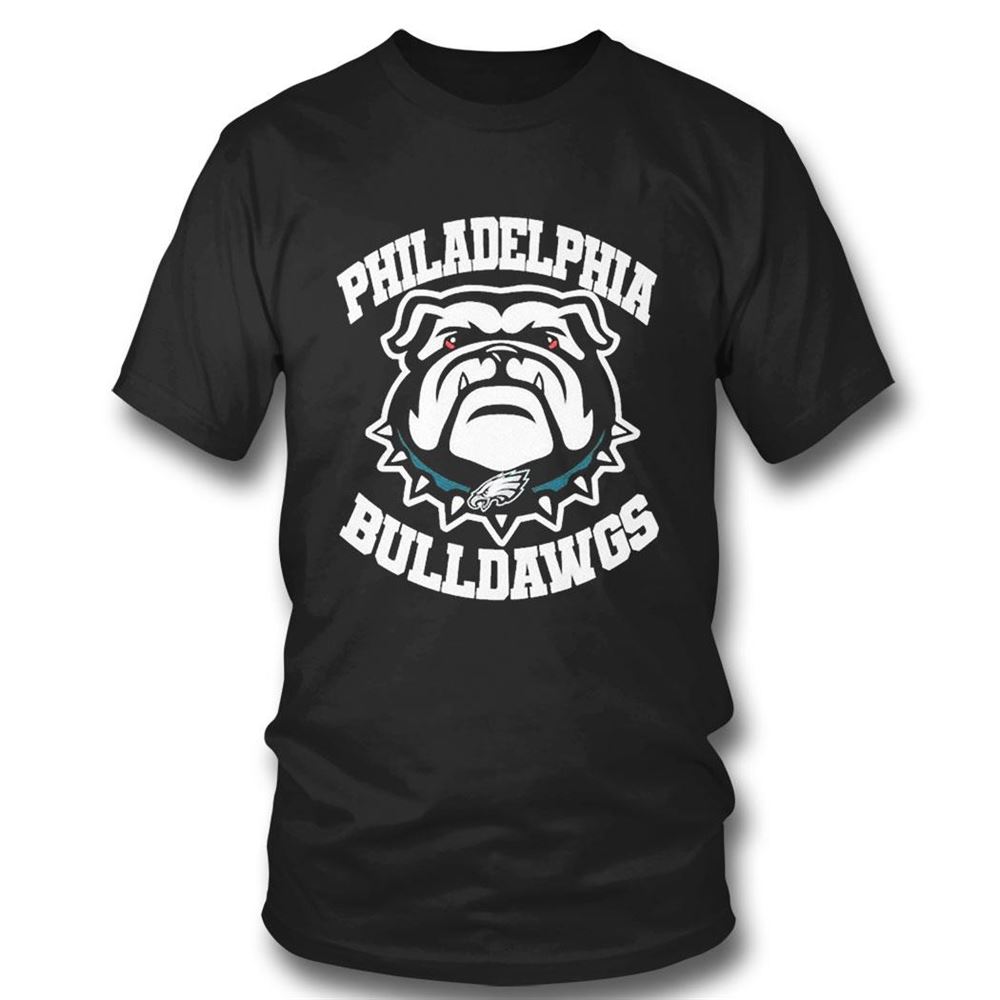 Philadelphia Bulldawgs Philadelphia Eagles And Georgia Bulldogs T-shirt