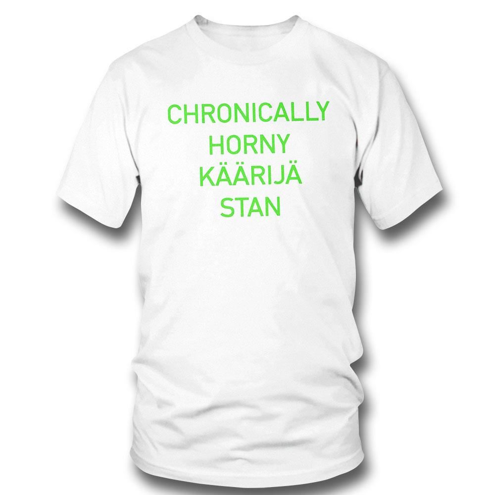 Chronically Horny Kaarija Stan 2023 Shirt Hoodie