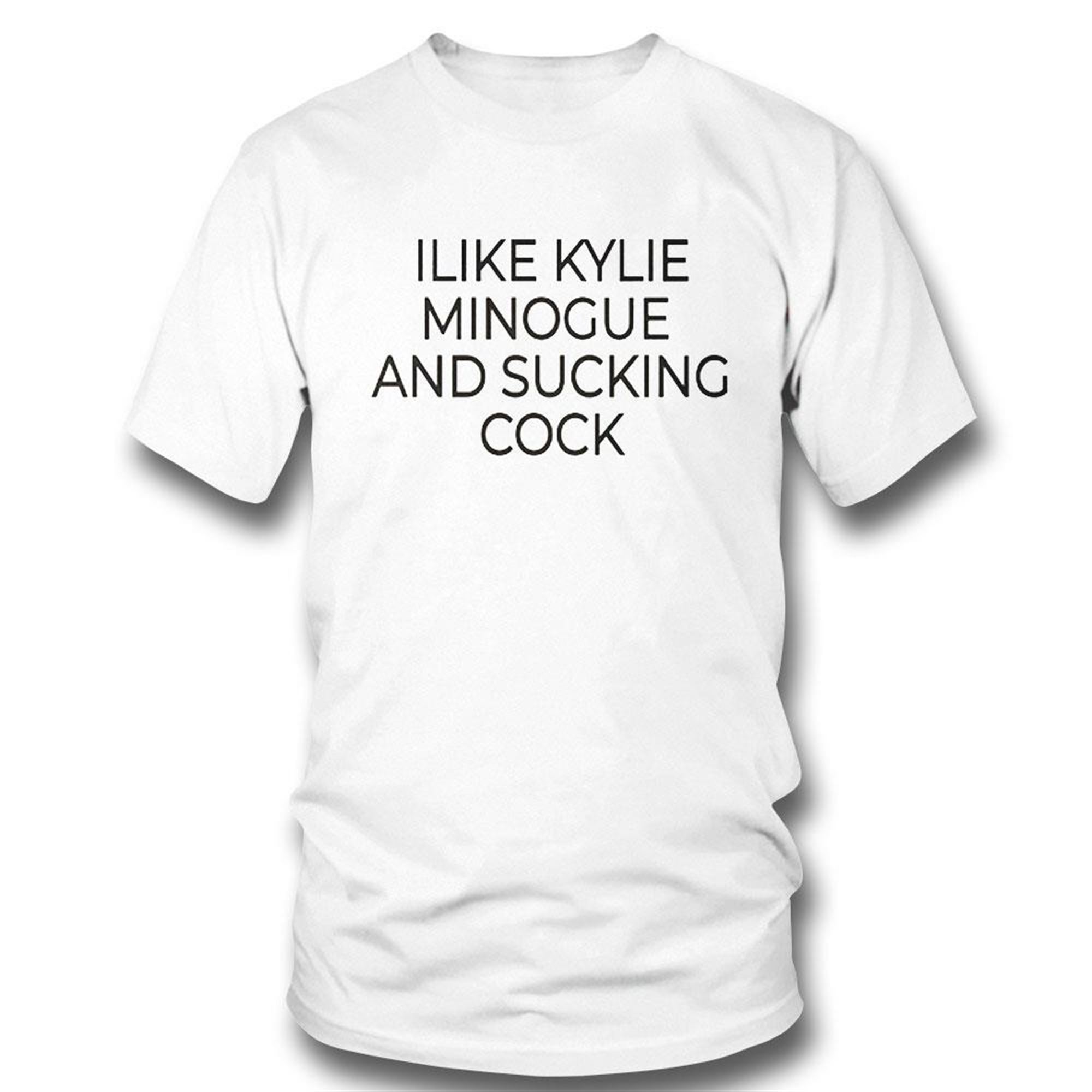 I Like Kylie Minogue And Sucking Cock Shirt