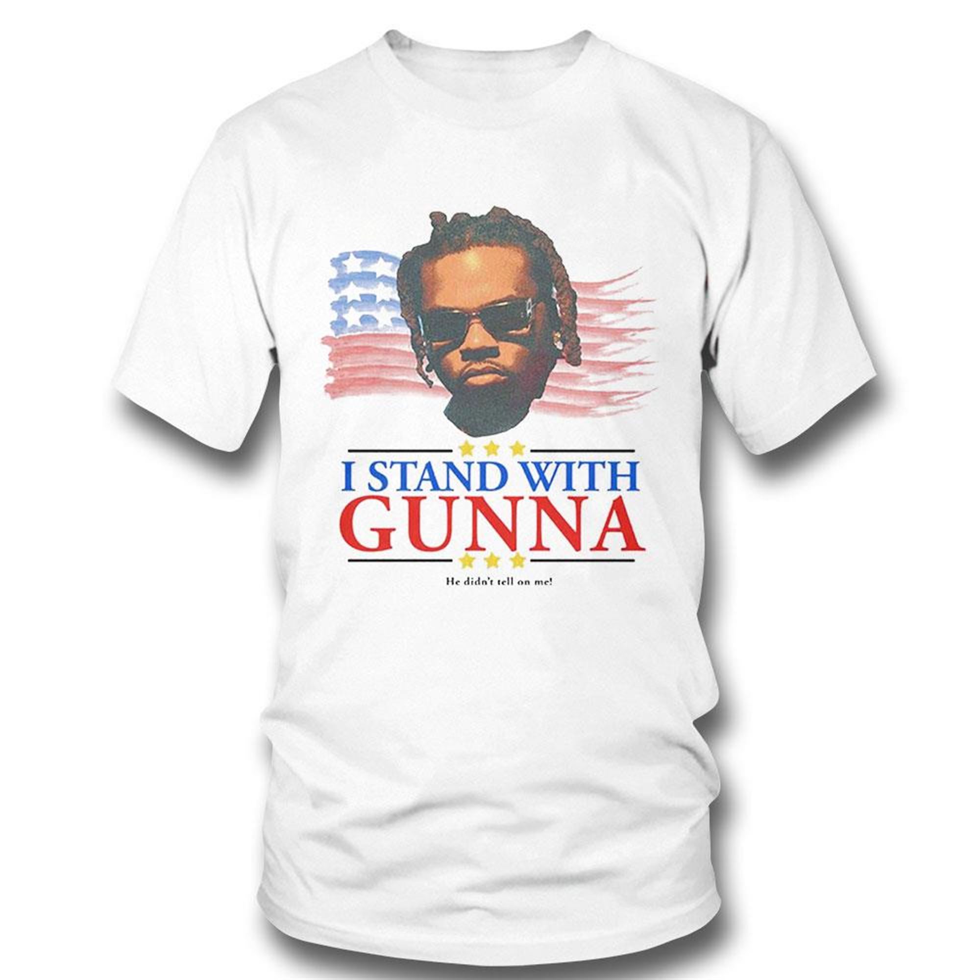 I Stand With Gunna He Didnt Tell On Me Shirt