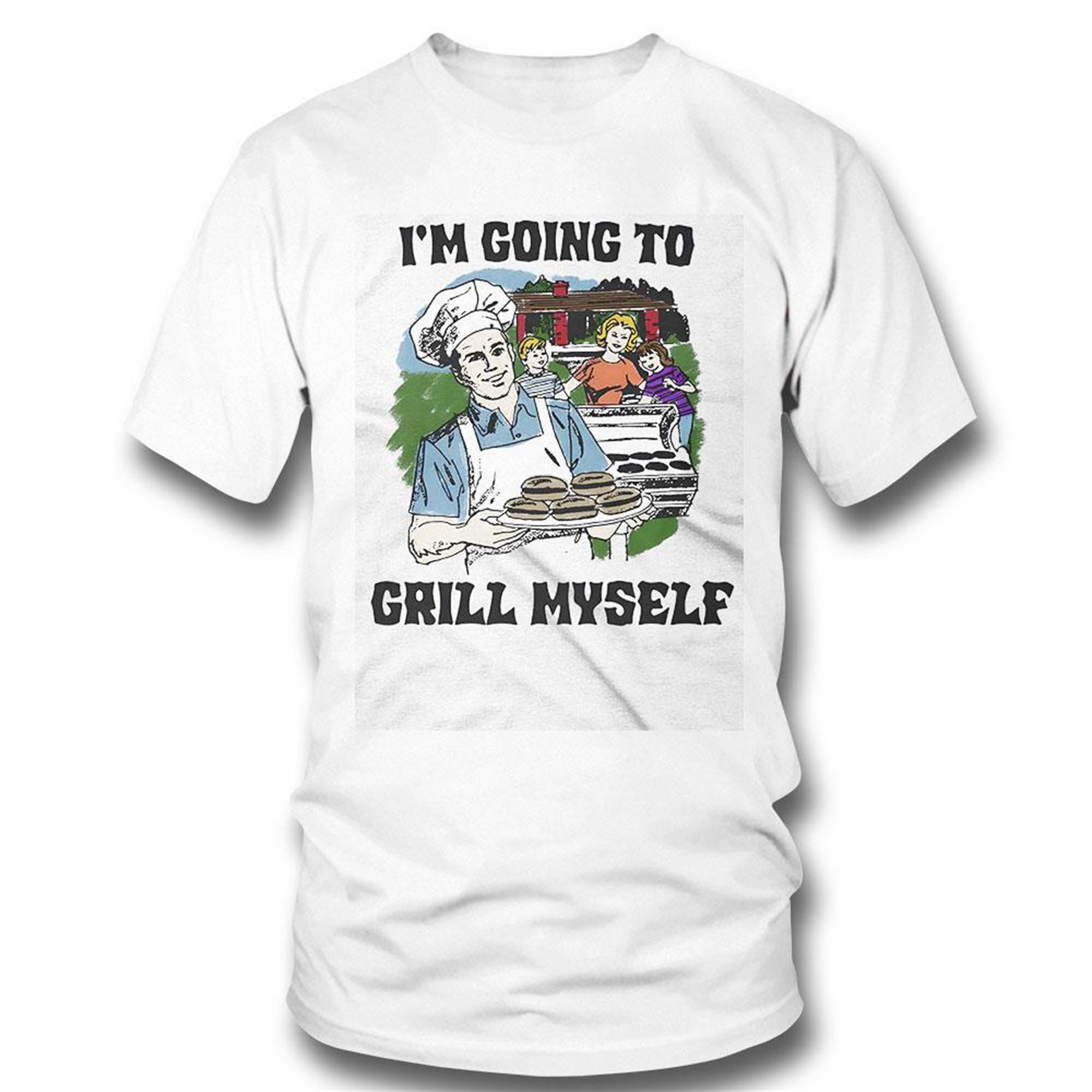 Im Going To Grill Myself Shirt That Go Hard Shirt