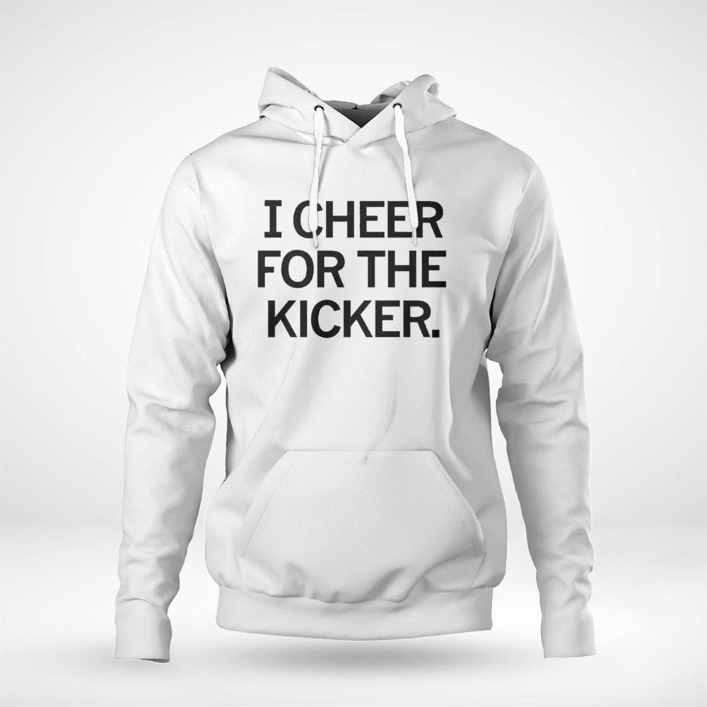 I Cheer For The Kicker Shirt