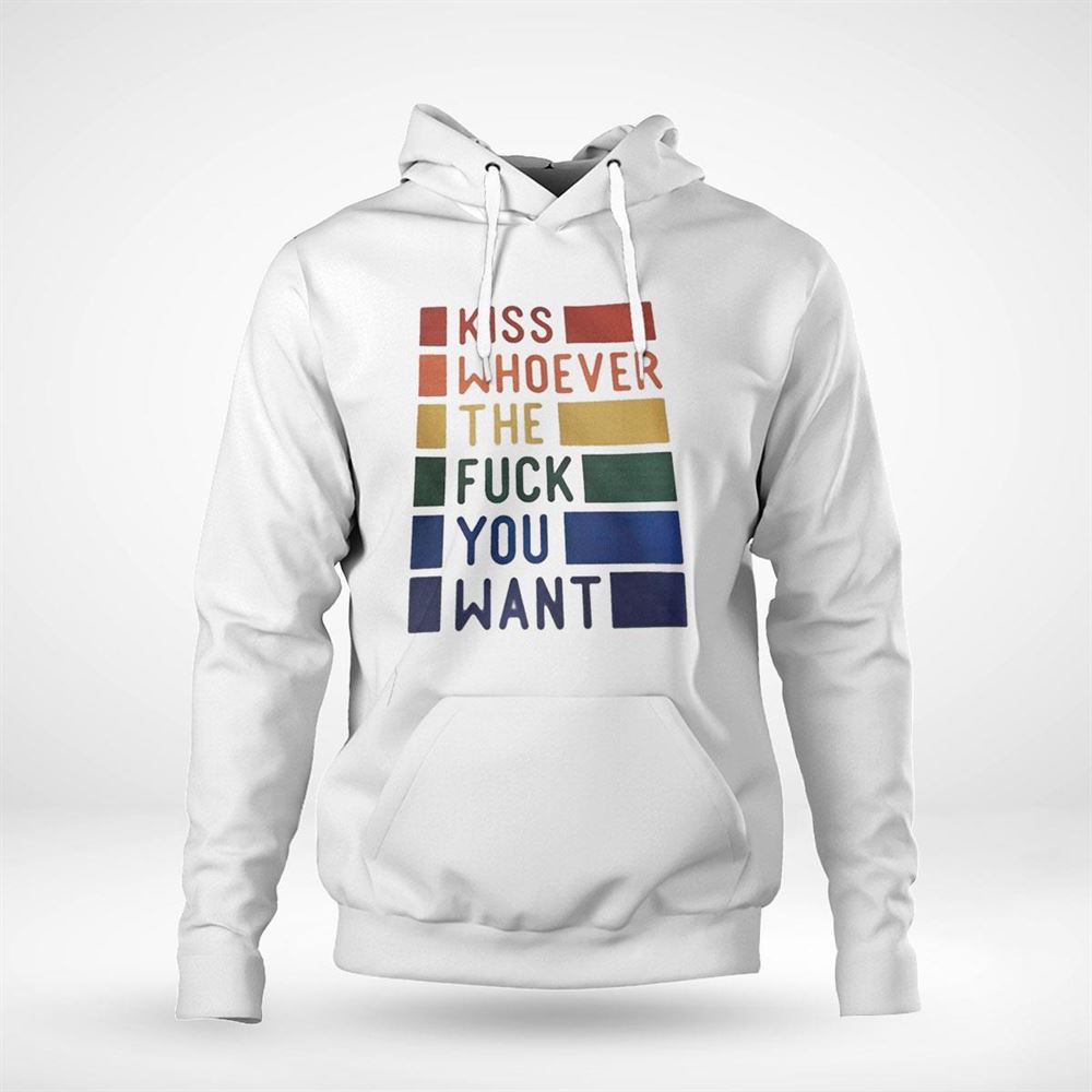 Kiss Whoever The Fuck Want Pride Shirt Hoodie