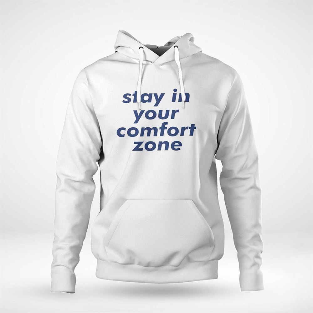 Stay In Your Comfort Zone Funny Shirt