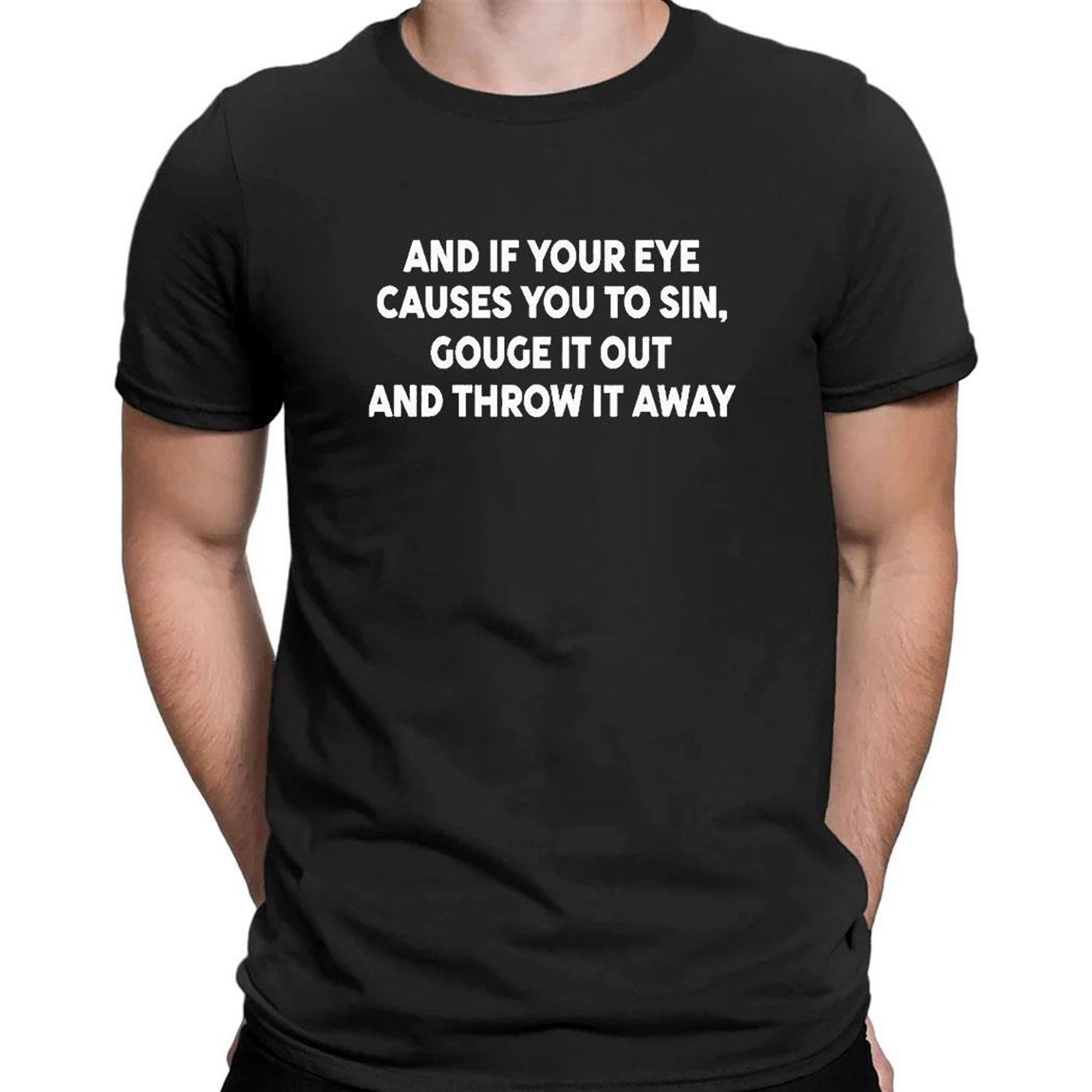 Payton And It Your Eye Causes You To Sin Gouge It Out And Throw It Away Shirt