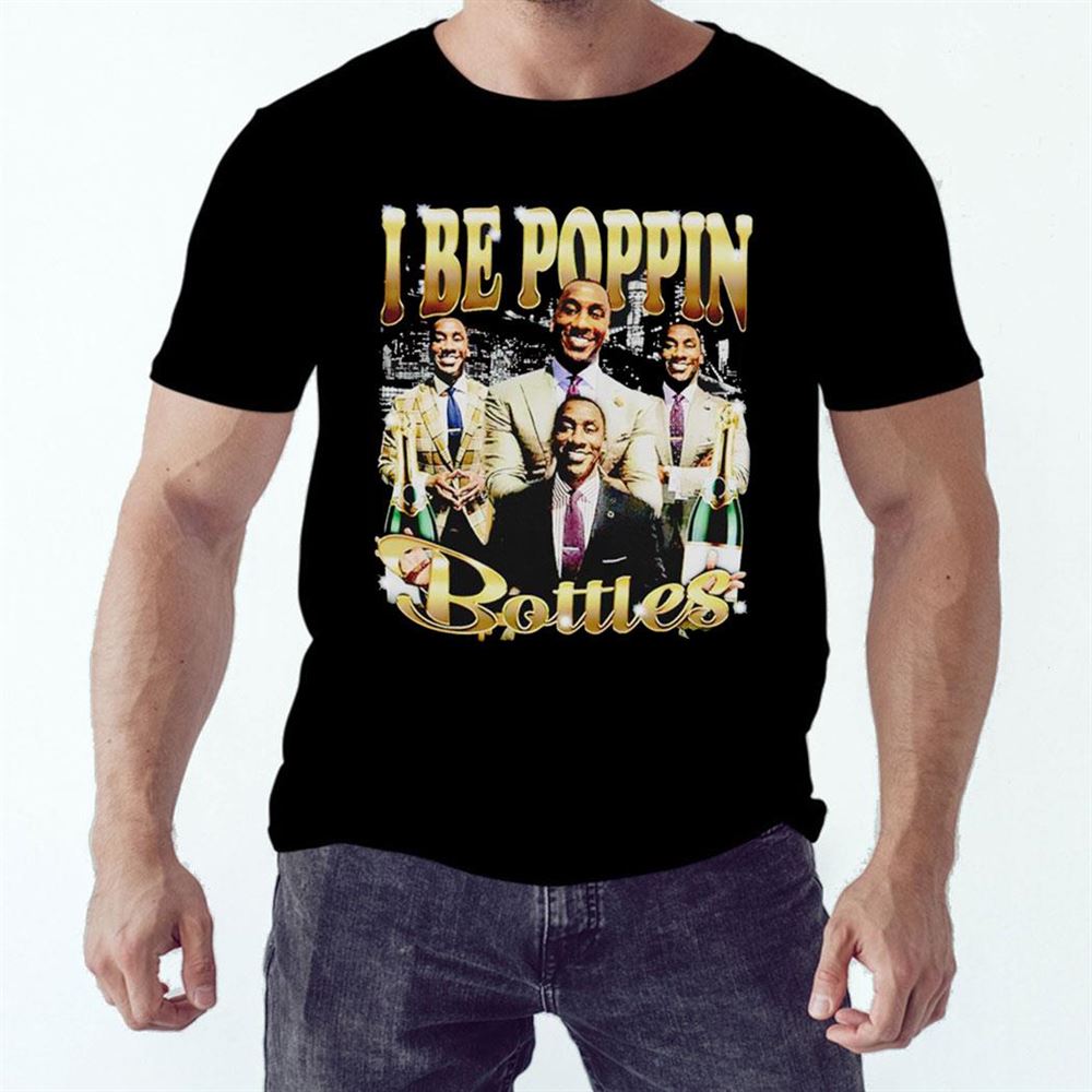 I Be Poppin Bottles Shirt Hoodie