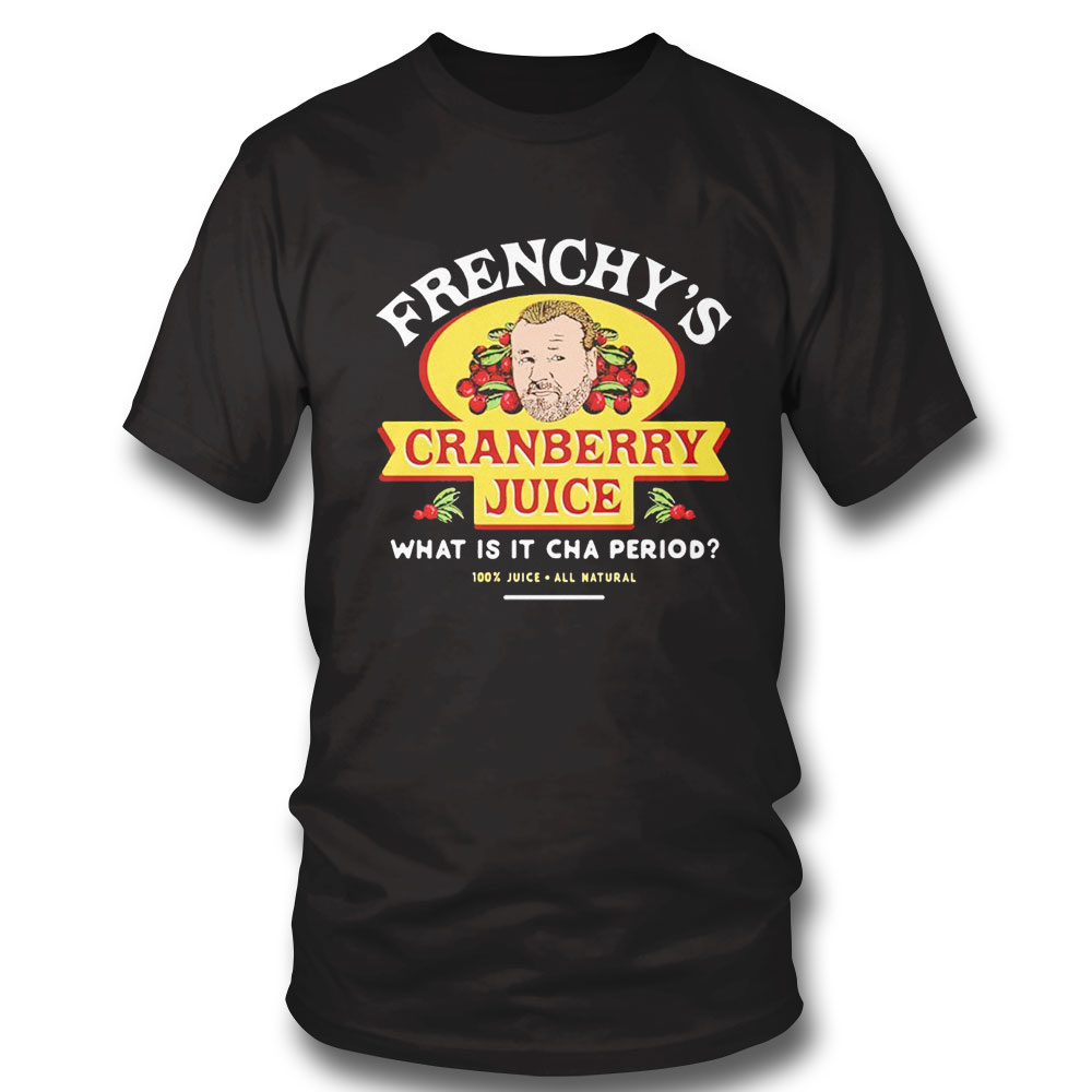 Frenchys Cranberry Juicehe What Is It Cha Period T-shirt Hoodie