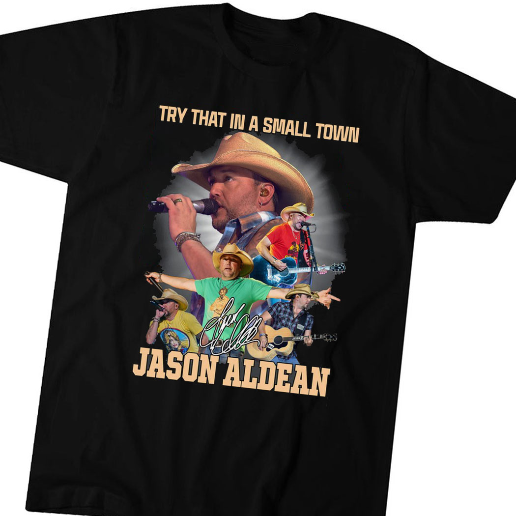 Jason Aldean Try That In A Small Town Country Music Shirt