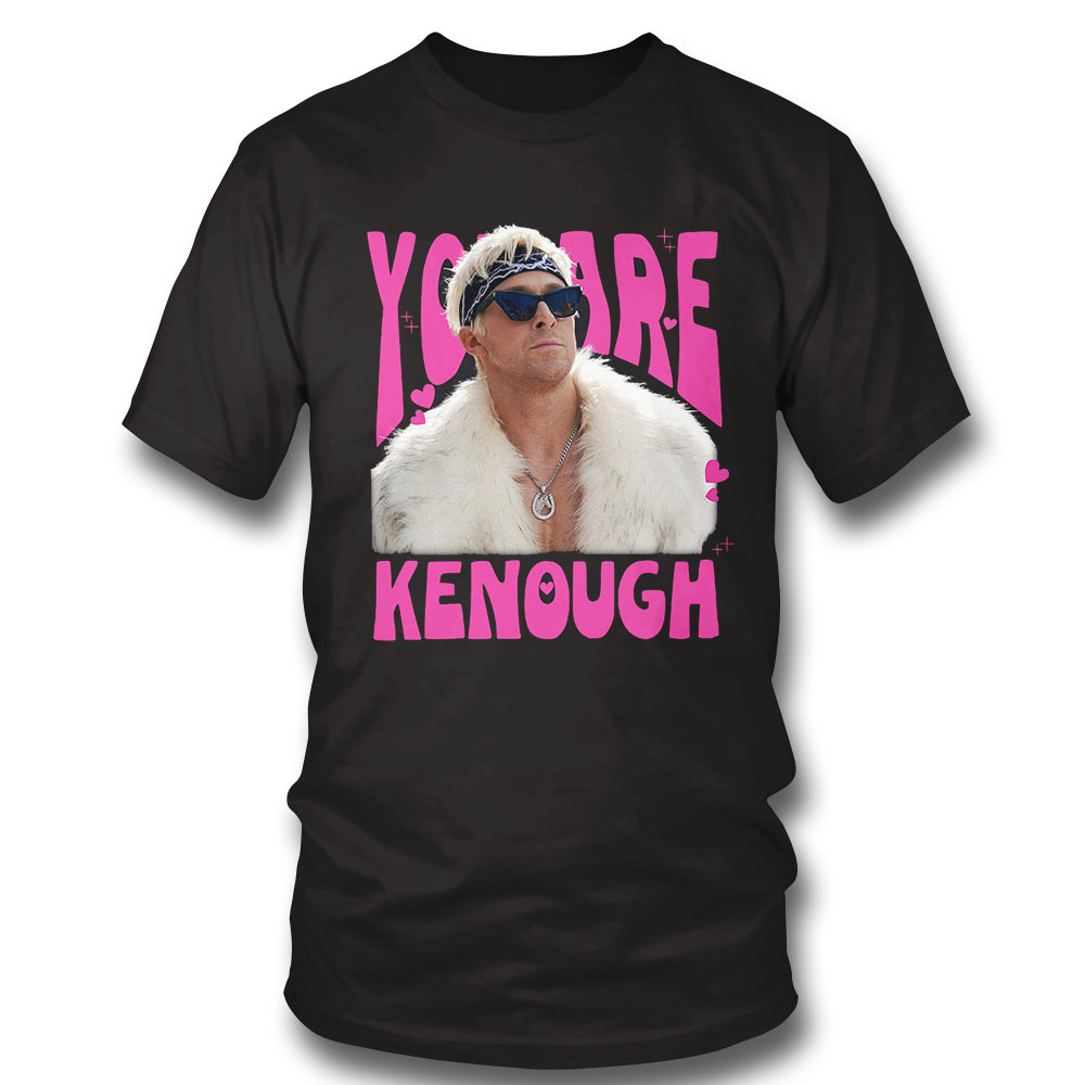 You Are Kenough Ryan Gosling Barbie Ken T-shirt