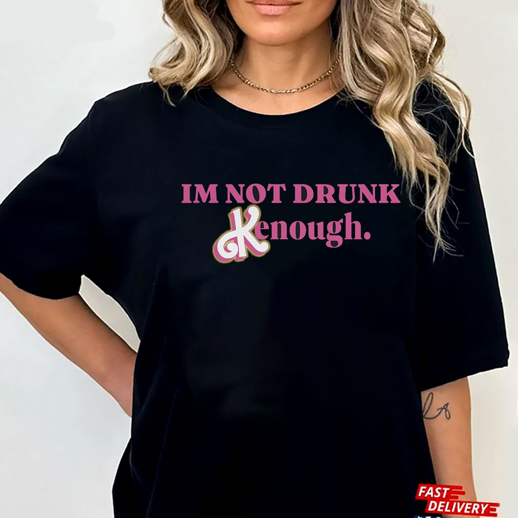 Barbie I'm Not Drunk Kenough T-shirt