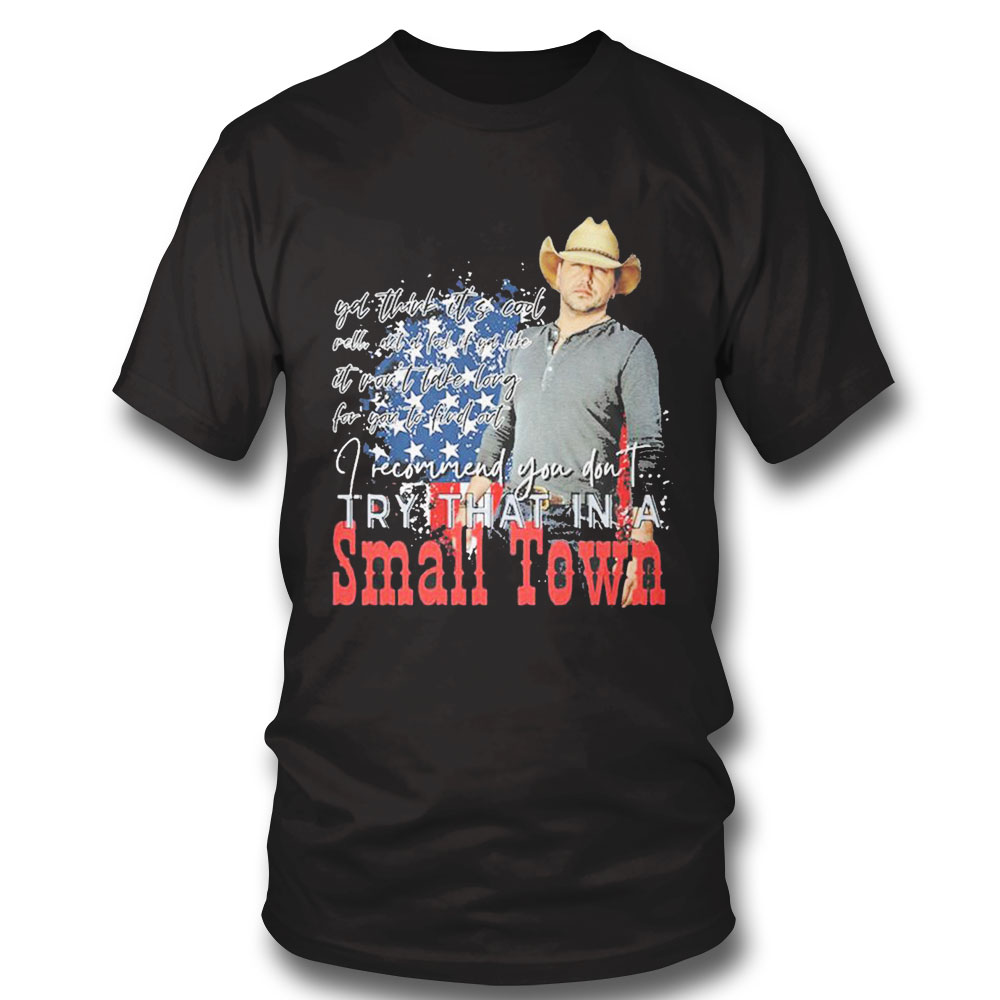 Jason Aldean I Recommend You Don’t Try That In A Small Town Shirt