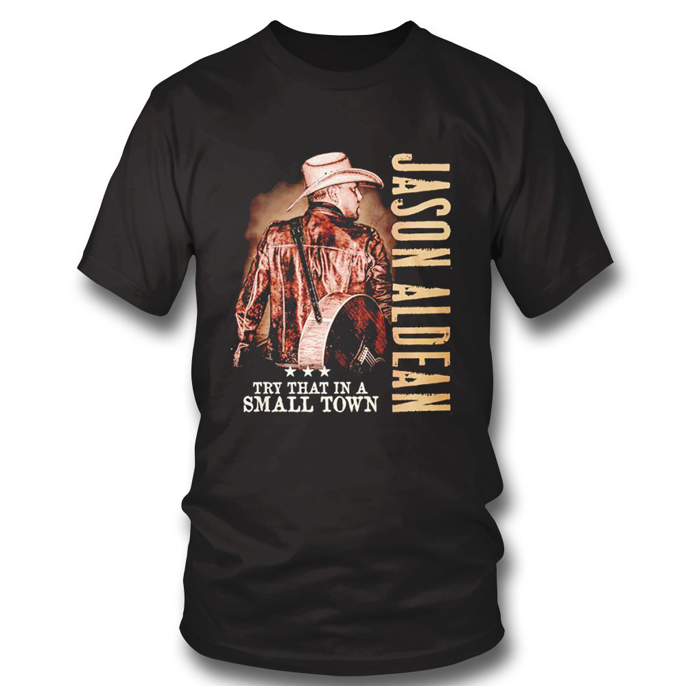 Jason Aldean Try That In A Small Town Country Music Shirt