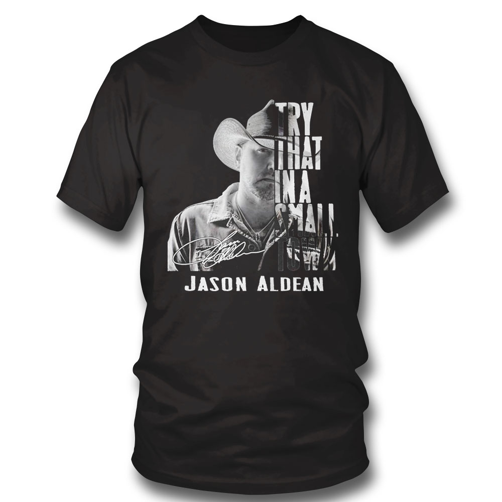 Jason Aldean Try That In A Small Town T-shirt