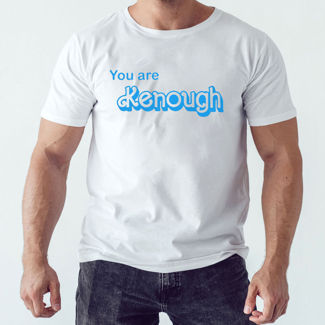 You Are Kenough Barbie Shirt I Am Kenough Shirt
