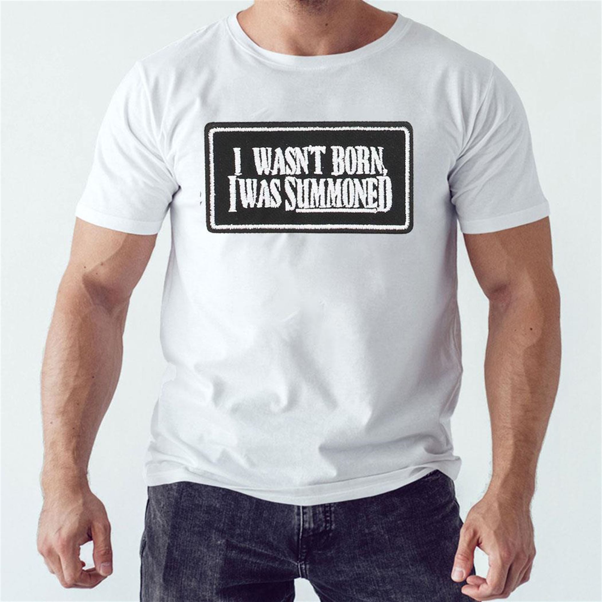 Official I Wasnt Born I Was Summoned T-shirt