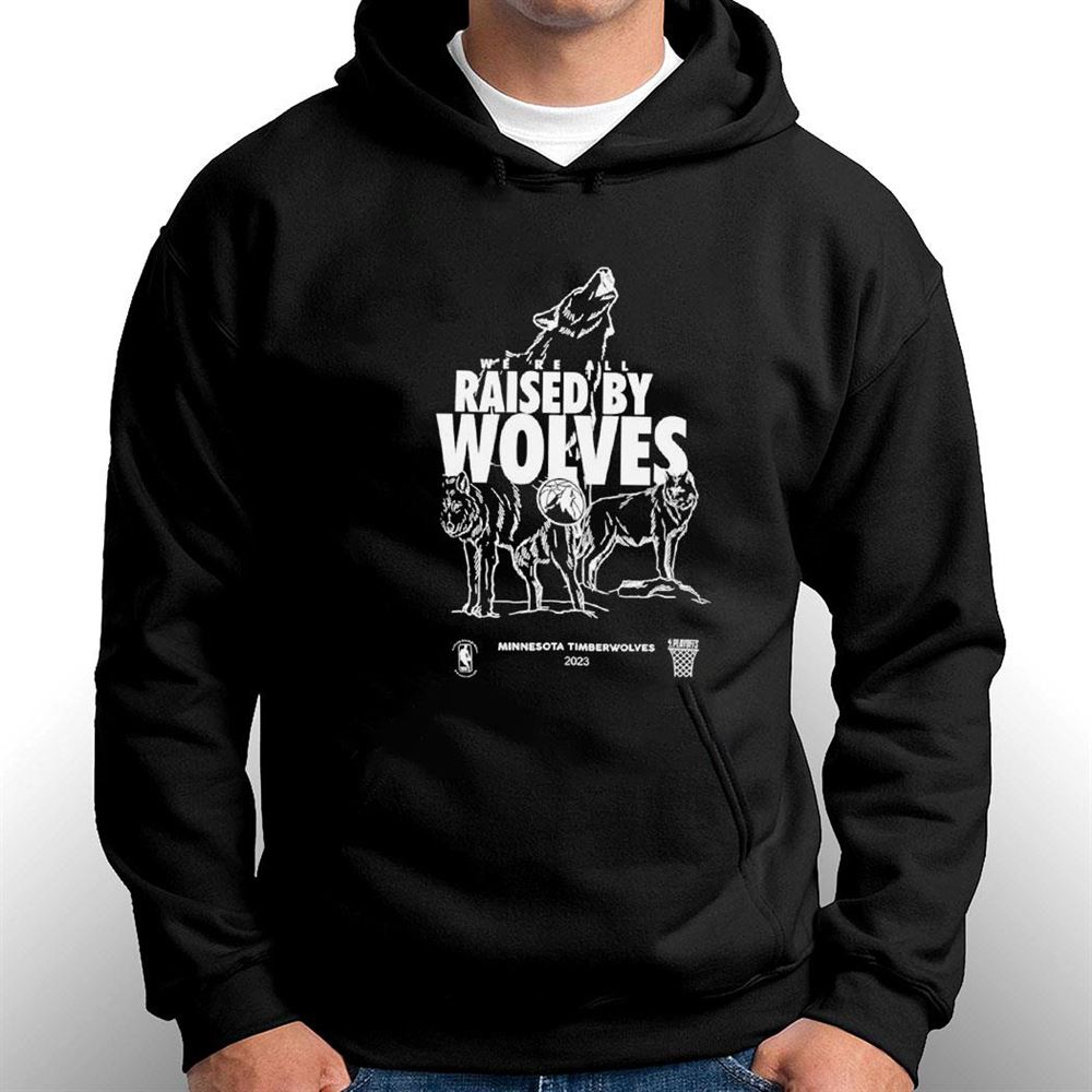 We Are All Raised By Wolves Minnesota Timberwolves 2023 Shirt