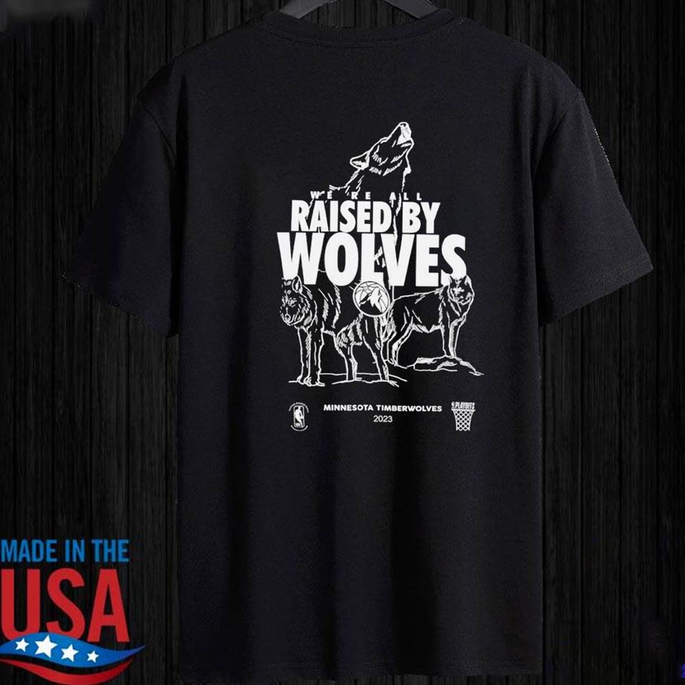 We Are All Raised By Wolves Minnesota Timberwolves 2023 Shirt