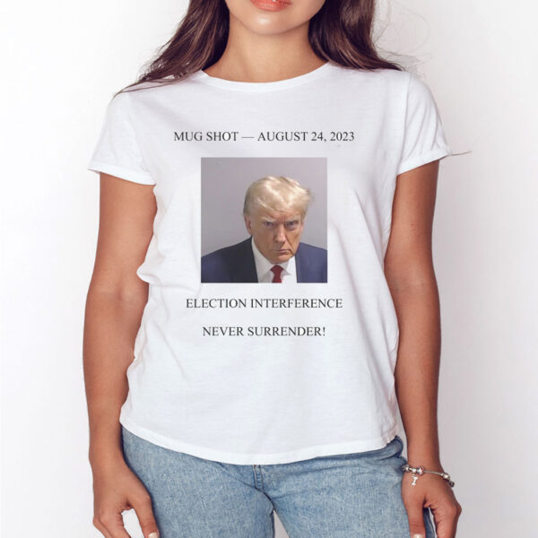 Never Surrender Trump Mug Shot August 24 2023 Shirt