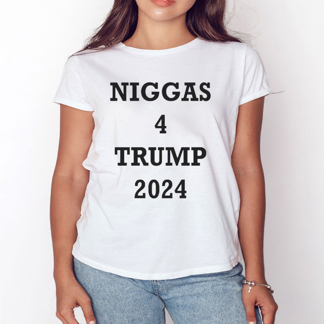 Niggas 4 Trump 2024 Shirt Hoodie Ladies Tee