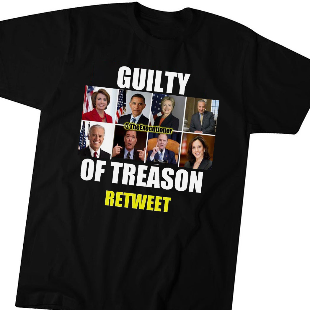 Guilty Of Treason Retweet Shirt