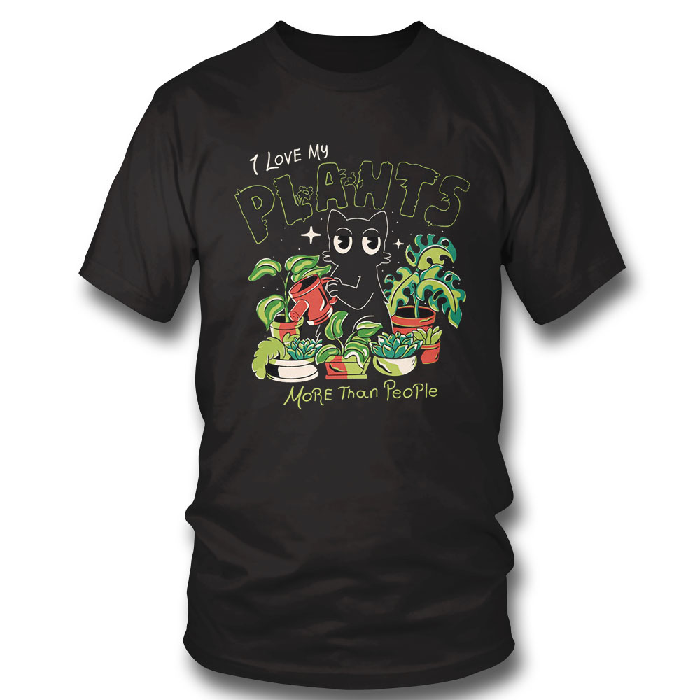 I Love My Plants More Than People Shirt