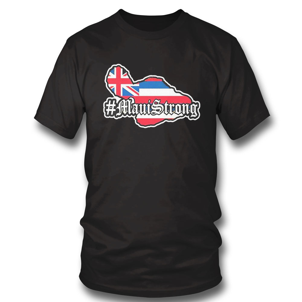 Maui Strong Shirt Support For Hawaii Fire Victims Lahaina