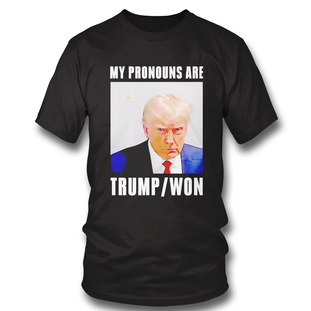 My Pronouns Are Trump Won Mugshot Shirt