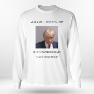 4 never surrender trump mug shot august 24 2023 shirt