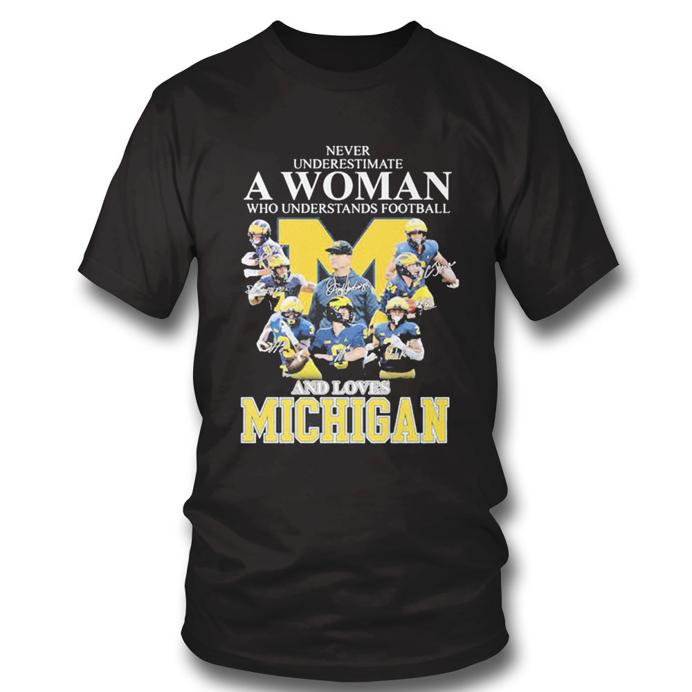 Never Underestimate A Woman Who Understands Football And Loves Michigan Best Team