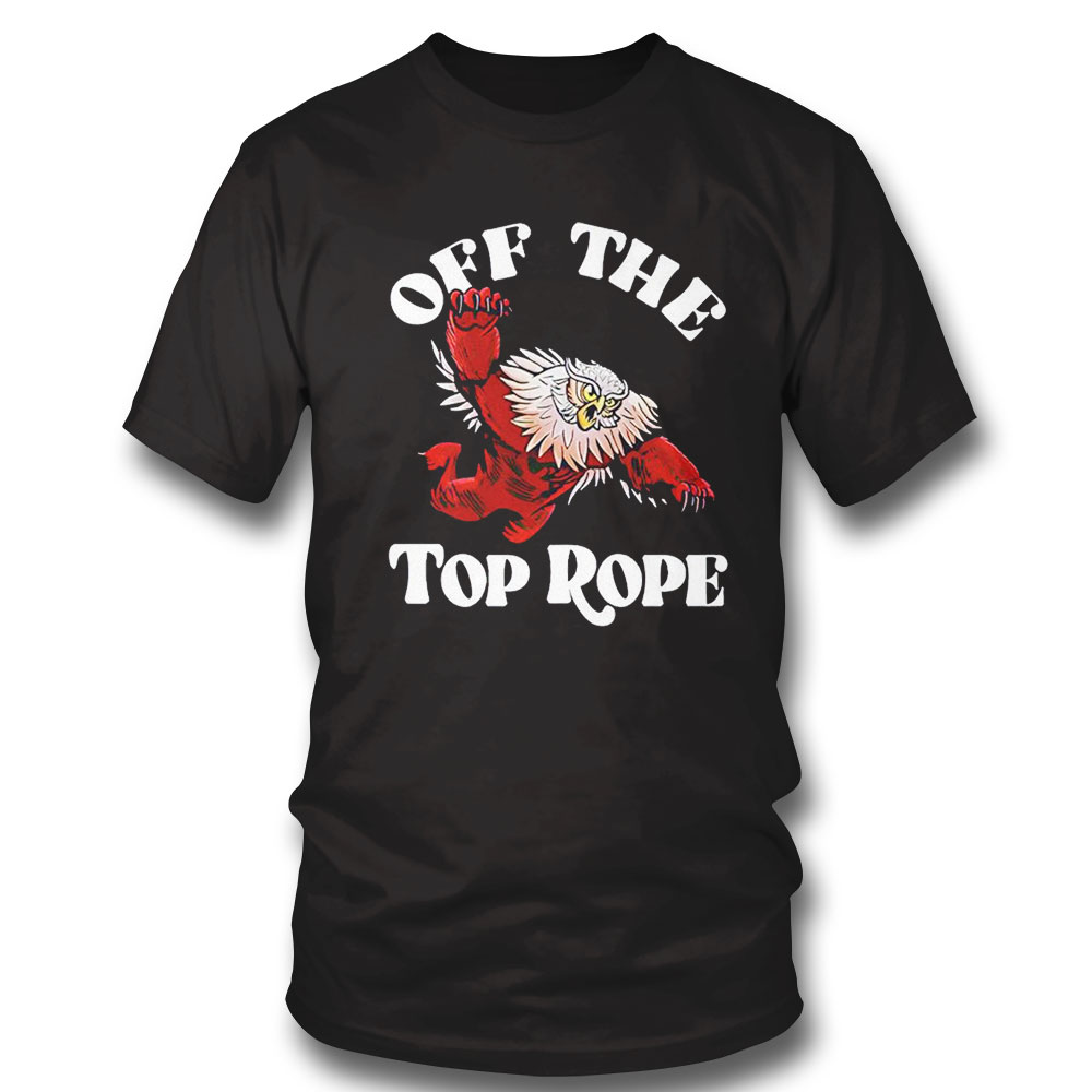Off The Top Rope Shirt