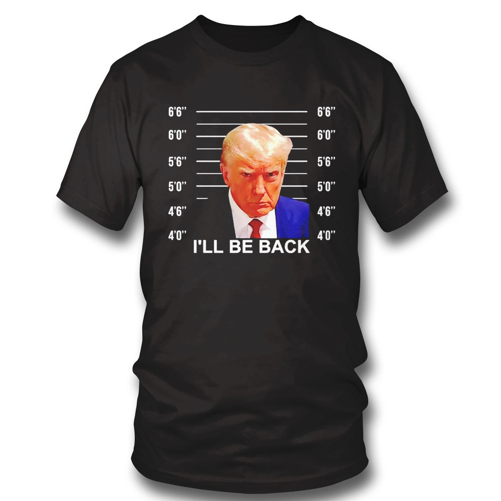 Trump Ill Be Back Trump Shot Shirt