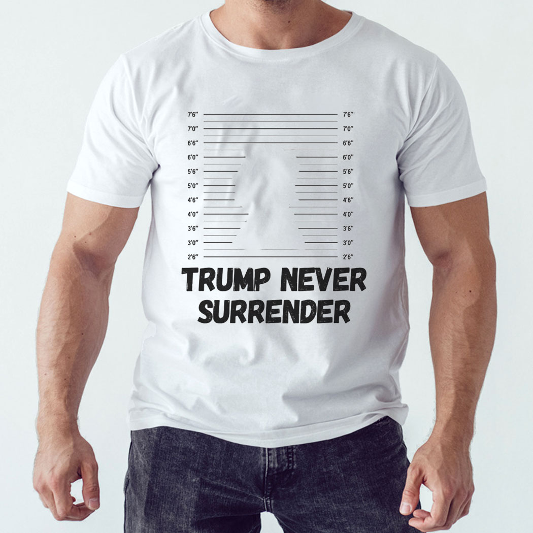 Donald Trump 2024 Never Surrender Mugshot Shirt
