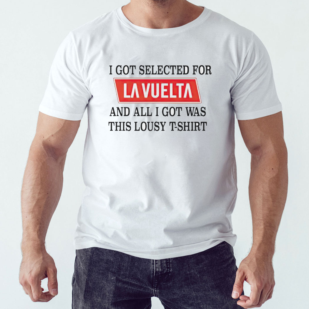 I Got Selected For La Vuelta And All I Got Was This Lousy T-shirt