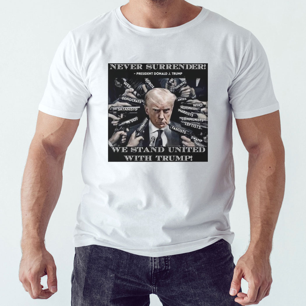 Never Surrender We Stand With Trump Shirt