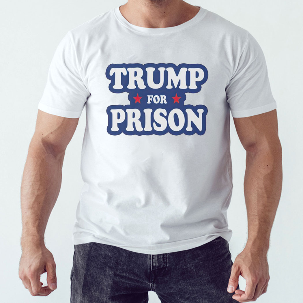 Trump For Prison Shirt