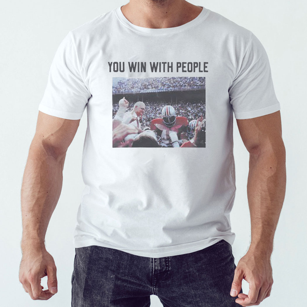 Woody Hayes You Win With People Shirt