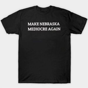 Dave Portnoy Make Nebraska Mediocre Again Shirt, Ladies Tee