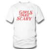 Girls Are Scary Shirt