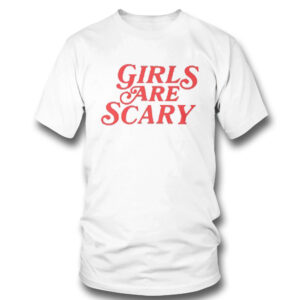1 Girls Are Scary Shirt